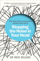Stopping the Noise in Your Head : the New Way to Overcome Anxiety and Worry-9781785041044
