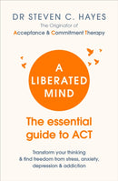 A Liberated Mind : The essential guide to ACT-9781785041181