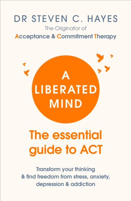 A Liberated Mind : The essential guide to ACT-9781785041181