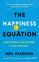 The Happiness Equation : Want Nothing + Do Anything = Have Everything-9781785041204