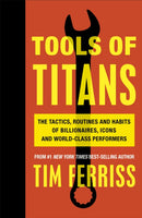 Tools of Titans : The Tactics, Routines, and Habits of Billionaires, Icons, and World-Class Performers-9781785041273