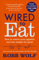 Wired to Eat : How to Rewire Your Appetite and Lose Weight for Good-9781785041433