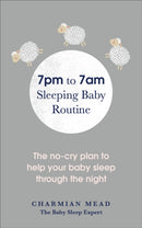 7pm to 7am Sleeping Baby Routine : The no-cry plan to help your baby sleep through the night-9781785041761