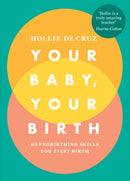 Your Baby, Your Birth : Hypnobirthing Skills For Every Birth-9781785041860