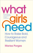 What Girls Need : How to Raise Bold, Courageous and Resilient Girls-9781785042805