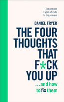 Four Thoughts That F*ck You Up ... and How to Fix Them, The
