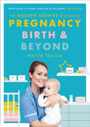 Modern Midwife''s Guide to Pregnancy, Birth and Beyond, The