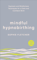 Mindful Hypnobirthing : Hypnosis and Mindfulness Techniques for a Calm and Confident Birth-9781785043093