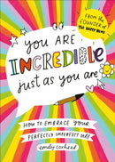 You Are Incredible Just As You Are : How to Embrace Your Perfectly Imperfect Self-9781785043154