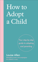 How to Adopt a Child : Your step-by-step guide to adopting and parenting-9781785043444