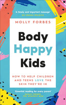 Body Happy Kids : How to help children and teens love the skin they're in-9781785043581