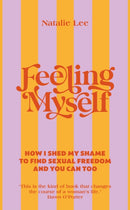 Feeling Myself : How I shed my shame to find sexual freedom and you can too-9781785043864