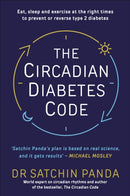 The Circadian Diabetes Code : Discover the right time to eat, sleep and exercise to prevent and reverse prediabetes and type 2 diabetes-9781785044021