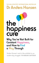 The Happiness Cure : Why You're Not Built for Constant Happiness, and How to Find a Way Through-9781785044328
