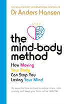 The Mind-Body Method : How Moving Your Body Can Stop You Losing Your Mind-9781785044366