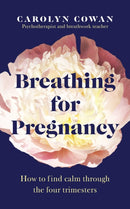 Breathing for Pregnancy : How to find calm through the four trimesters-9781785044441