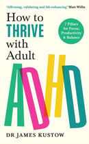 How to Thrive with Adult ADHD : 7 Pillars for Focus, Productivity and Balance-9781785044526