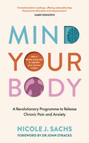 Mind Your Body : A Revolutionary Programme to Release Chronic Pain and Anxiety-9781785044939
