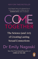 Come Together : The Science (and Art) of Creating Lasting Sexual Connections-9781785045011