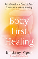 Body First Healing : Get Unstuck and Recover from Trauma with Somatic Healing-9781785045066