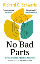 No Bad Parts : Healing Trauma & Restoring Wholeness with the Internal Family Systems Model-9781785045110