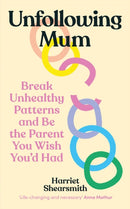 Unfollowing Mum : Break unhealthy patterns and be the parent you wish you'd had-9781785045172
