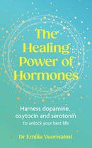 The Healing Power of Hormones : Harness dopamine, serotonin and oxytocin to unlock your best life-9781785045257