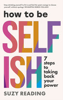 How to Be Selfish : 7 steps to taking back your power-9781785045295