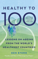 Healthy to 100 : Lessons on ageing from the world's healthiest countries-9781785045332