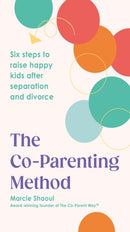 The Co-Parenting Method : Six steps to raise happy kids after separation and divorce-9781785045509