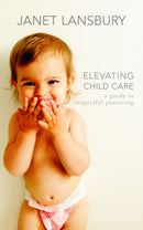 Elevating Child Care : A Guide to Respectful Parenting-9781785045998