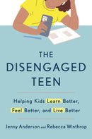 The Disengaged Teen : Helping Kids Learn Better, Live Better and Feel Better-9781785046087