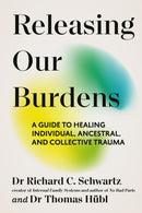 Releasing our Burdens : A Guide to Healing Individual, Ancestral and Collective Trauma-9781785046254