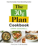 The 30g Plan Cookbook : Easy, delicious recipes that hit your protein, fibre and plant goals to lose weight and feel great-9781785046469
