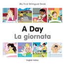 My First Bilingual Book - A Day - Italian- English