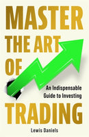 Master The Art of Trading : An Indispensable Guide to Investing-9781785120244