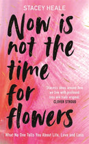 Now is Not the Time for Flowers : What No One Tells You About Life, Love and Loss-9781785120251