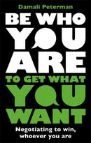 Be Who You Are to Get What You Want : Negotiating to Win, Whoever You Are-9781785120893