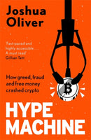 Hype Machine: Inside the Cult of Crypto : 'Hard to put down' EVENING STANDARD-9781785120961