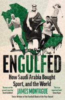 Engulfed : How Saudi Arabia Bought Sport, and the World: SHORTLISTED FOR THE WILLIAM HILL SPORTS BOOK OF THE YEAR AWARD 2025-9781785121609