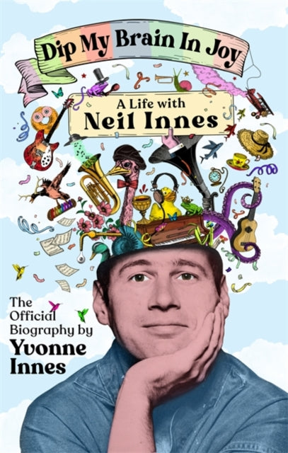 Dip My Brain in Joy: A Life with Neil Innes : The Official Biography-9781785121692