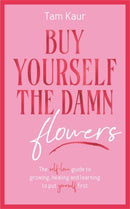 Buy Yourself the Damn Flowers : The self-love guide to growing, healing and learning to put yourself first-9781785121746