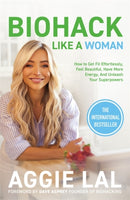 Biohack Like a Woman : How to Get Fit Effortlessly, Feel Beautiful, Have More Energy, and Unleash Your Superpowers-9781785122699