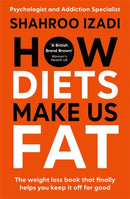 How Diets Make Us Fat : The book the diet industry doesn't want you to read-9781785122774