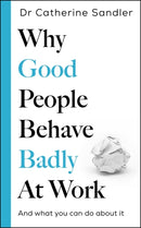 Why Good People Behave Badly at Work : And what you can do about it-9781785122903