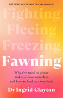 Fawning : Why the Need to Please Makes Us Lose Ourselves - and How to Find our Way Back-9781785123023
