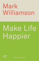 Make Life Happier : 23 Practical Ways to Feel Better, Find Meaning and Make a Difference-9781785124747