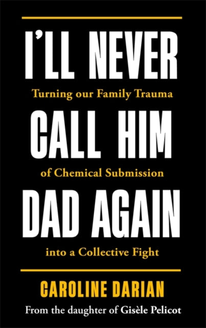 I'll Never Call Him Dad Again: By the daughter of Dominique and Gisèle Pelicot