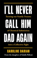 I''ll Never Call Him Dad Again: By the daughter of Dominique and Gisèle Pelicot