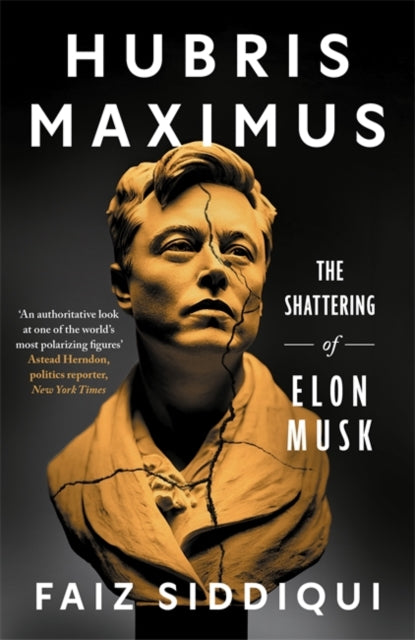 Hubris Maximus : The Shattering of Elon Musk-9781785127410